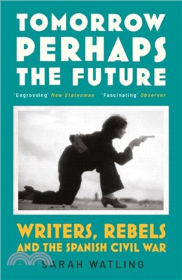 Tomorrow Perhaps the Future：Writers, Rebels and the Spanish Civil War