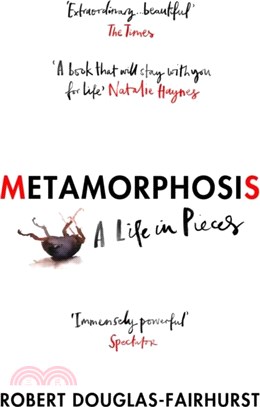 Metamorphosis：A Life in Pieces
