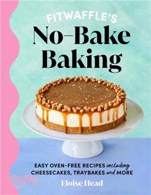 Fitwaffle's No-Bake Baking：Easy oven-free recipes including cheesecakes, traybakes and more