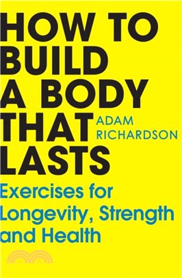 How To Build a Body That Lasts：Exercises for Longevity, Strength and Health