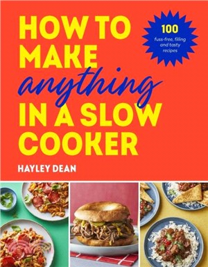 How to Make Anything in a Slow Cooker：100 fuss-free, filling and tasty recipes