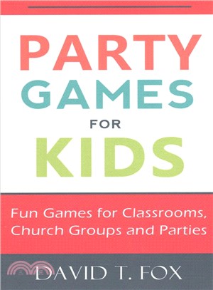 Party Games for Kids ― Fun Games for Classrooms, Church Groups and Parties