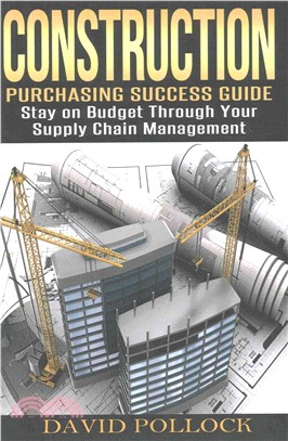 Construction ― Purchasing Success Guide, Stay on Budget Through Your Supply Chain Management