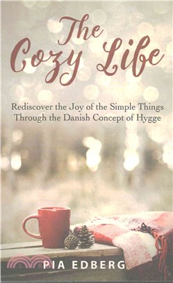 The Cozy Life ― Rediscover the Joy of the Simple Things Through the Danish Concept of Hygge
