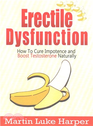 Erectile Dysfunction ― How to Cure Impotence and Boost Testosterone Naturally