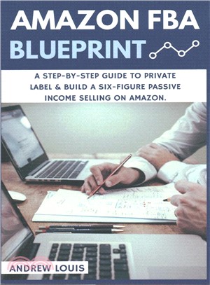 Amazon FBA ― A Step-by-Step Guide to Private Label & Build a Six-Figure Passive Income Selling on Amazon