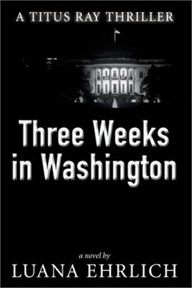 Three Weeks in Washington ― A Titus Ray Thriller