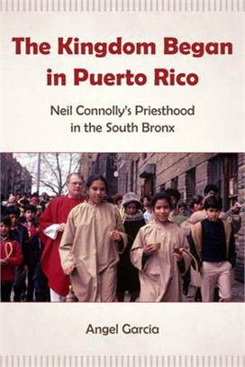 The Kingdom Began in Puerto Rico: Neil Connolly's Priesthood in the South Bronx