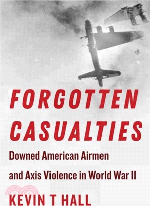 Forgotten Casualties: Downed American Airmen and Axis Violence in World War II