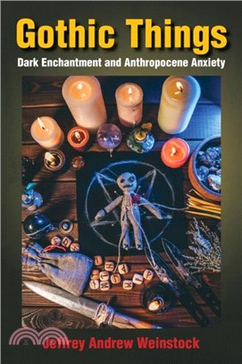 Gothic Things: Dark Enchantment and Anthropocene Anxiety