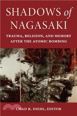 Shadows of Nagasaki：Trauma, Religion, and Memory after the Atomic Bombing