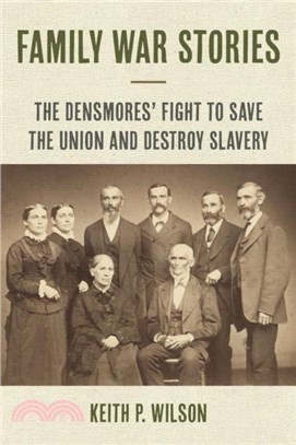 Family War Stories：The Densmores' Fight to Save the Union and Destroy Slavery