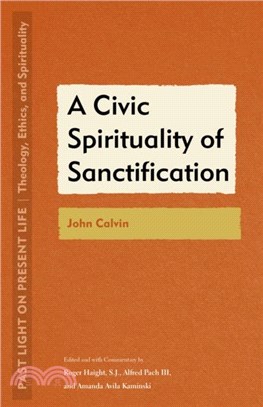 A Civic Spirituality of Sanctification：John Calvin