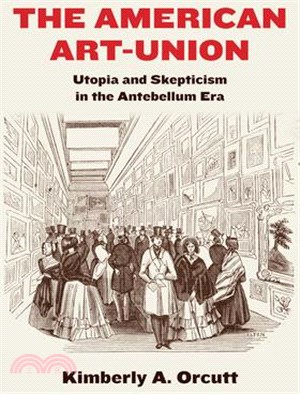 The American Art-Union: Utopia and Skepticism in the Antebellum Era