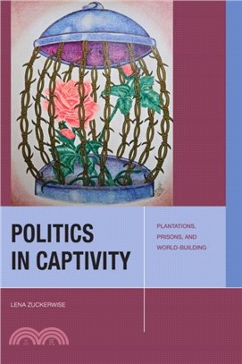 Politics in Captivity：Plantations, Prisons, and World-Building