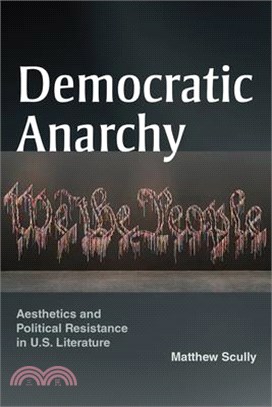 Democratic Anarchy: Aesthetics and Political Resistance in U.S. Literature