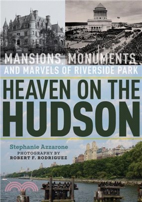 Heaven on the Hudson：Mansions, Monuments, and Marvels of Riverside Park