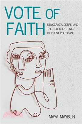 Vote of Faith：Democracy, Desire, and the Turbulent Lives of Priest Politicians