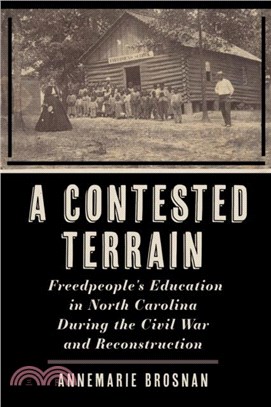 A Contested Terrain：Freedpeople's Education in North Carolina During the Civil War and Reconstruction