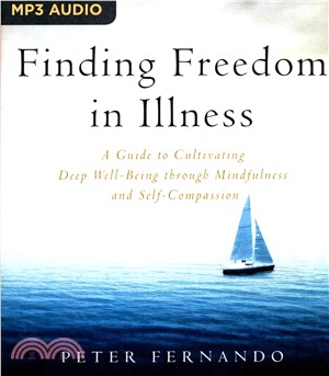 Finding Freedom in Illness ― A Guide to Cultivating Deep Well-being Through Mindfulness and Self-compassion