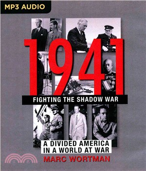 1941 ─ Fighting the Shadow War: A Divided America in a World at War