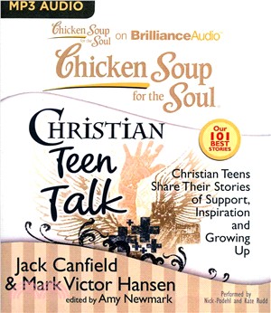 Chicken Soup for the Soul ― Christian Teen Talk - Christian Teens Share Their Stories of Support, Inspiration, and Growing Up