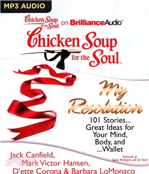 Chicken Soup for the Soul - My Resolution ― 101 Stories...great Ideas for Your Mind, Body, And...wallet