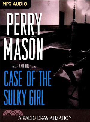 Perry Mason and the Case of the Sulky Girl ― A Radio Dramatization