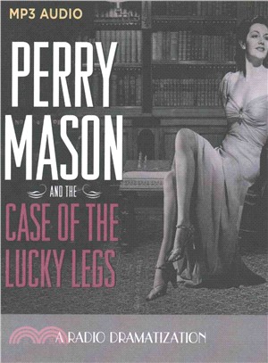 Perry Mason and the Case of the Lucky Legs ― A Radio Dramatization