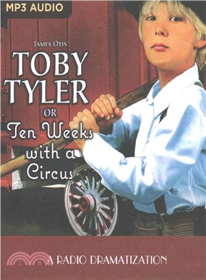 Toby Tyler or Ten Weeks With a Circus ― A Radio Dramatization