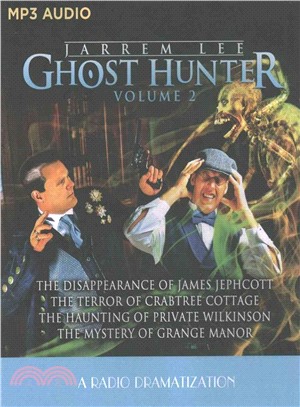 The Disappearance of James Jephcott / the Terror of Crabtree Cottage / the Haunting of Private Wilkinson / the Mystery of Grange Manor ― A Radio Dramatization - the Disappearance of James Jephcott /