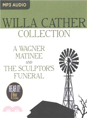 Willa Cather Collection ― A Wagner Matinee, the Sculptor's Funeral