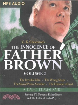 The Innocence of Father Brown ─ The Invisible Man / The Wrong Shape / The Sins of Prince Saradine / The Hammer of God: A Radio Dramatization