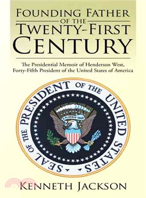 Founding Father of the Twenty-first Century ― The Presidential Memoir of Henderson West, Forty-fifth President of the United States of America