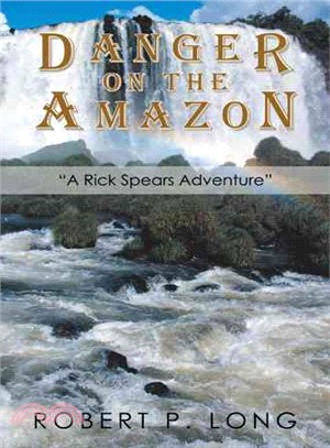 Danger on the Amazon ― A Rick Spears Adventure
