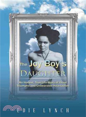 The Joy Boy's Daughter ― An Honest, True Life Story of Great Triumphs and Unbearable Heartaches