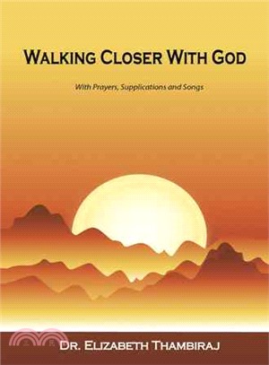 Walking Closer With God ― With Prayers, Supplications, and Songs