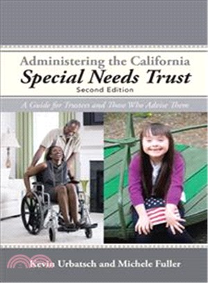 Administering the California Special Needs Trust ― A Guide for Trustees and Those Who Advise Them