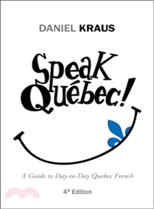 Speak Qu撊畫c! ― A Guide to Day-to-day Quebec French