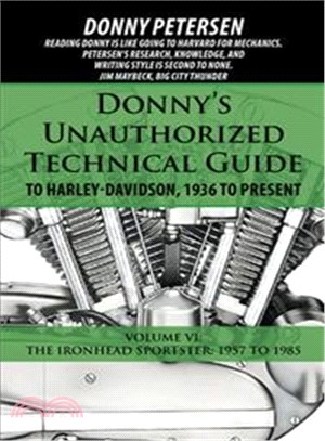Donny??Unauthorized Technical Guide to Harley-davidson, 1936 to Present ― The Ironhead Sportster, 1957 to 1985
