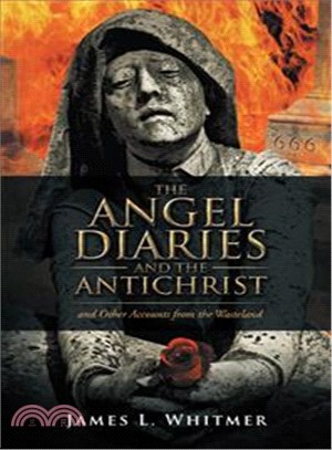 The Angel Diaries and the Antichrist ― And Other Accounts from the Wasteland