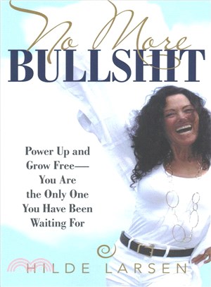 No More Bullshit ― Power Up and Grow Free謑u Are the Only One You Have Been Waiting for