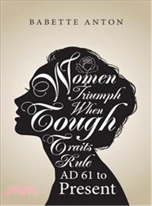 Women Triumph When Tough Traits Rule ― Ad 61 to Present