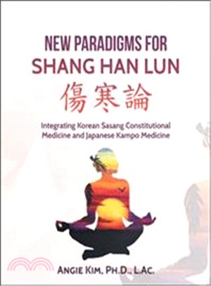 New Paradigms for Shang Han Lun ― Integrating Korean Sasang Constitutional Medicine and Japanese Kampo Medicine
