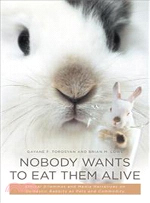 Nobody Wants to Eat Them Alive ― Ethical Dilemmas and Media Narratives on Domestic Rabbits As Pets and Commodity