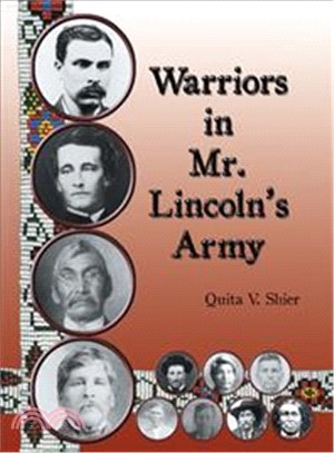 Warriors in Mr. Lincoln Army ― Native American Soldiers Who Fought in the Civil War