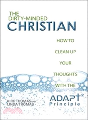 The Dirty Minded Christian ─ How to Clean Up Your Thoughts With the Adapt2 Principle