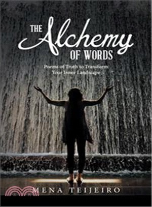The Alchemy of Words ─ Poems of Truth to Transform Your Inner Landscape