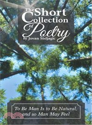 The Short Collection of Poetry by Jovan Sisljagic ― To Be Man Is to Be Natural, and So Man May Feel