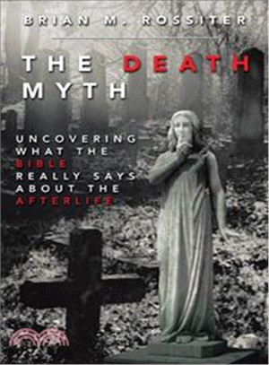 The Death Myth ― Uncovering What the Bible Really Says About the Afterlife